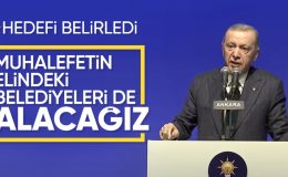Cumhurbaşkanı Erdoğan hedefi açıkladı! Muhalefetin elindeki belediyeleri alacağız
