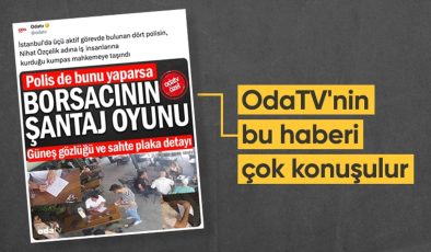 OdaTV’nin haberi: İstanbul’da akıllara durgunluk veren kumpas